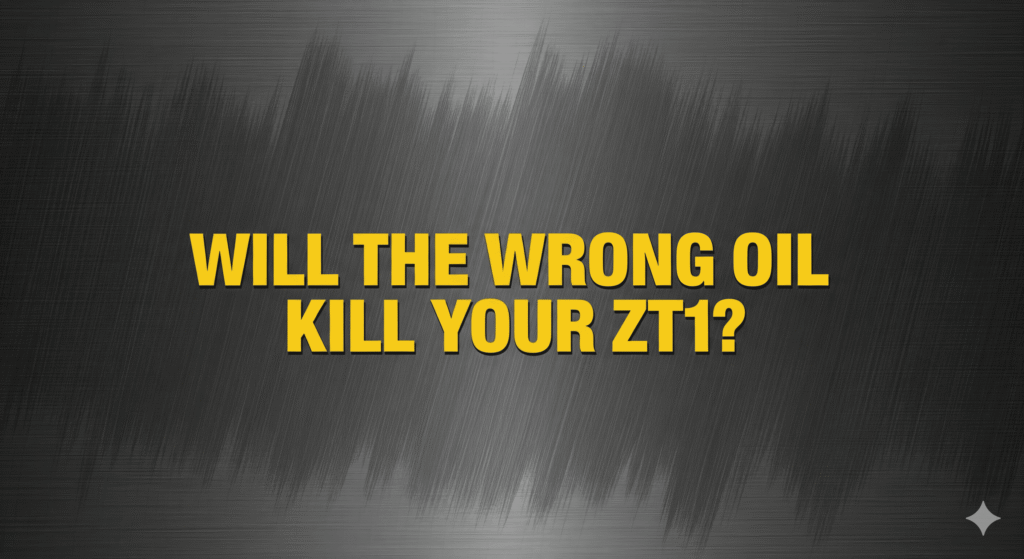 Will the wrong oil kill your zt1